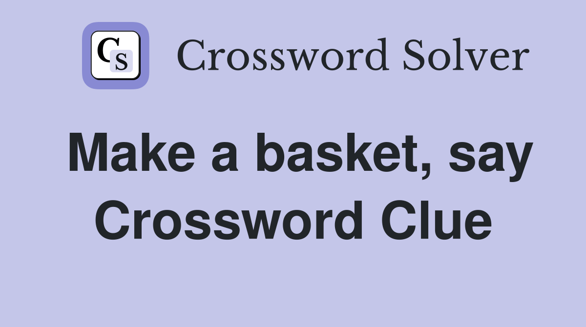 Make a basket, say Crossword Clue Answers Crossword Solver